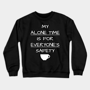 My Alone Time Is For Everyones Safety Introvert Crewneck Sweatshirt